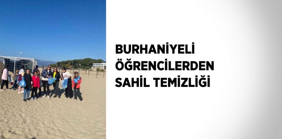 BURHANİYELİ ÖĞRENCİLERDEN SAHİL TEMİZLİĞİ