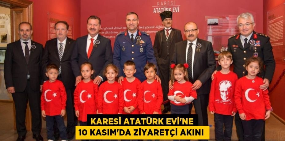 KARESİ ATATÜRK EVİ’NE 10 KASIM’DA ZİYARETÇİ AKINI