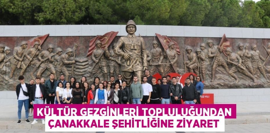 Kültür Gezginleri Topluluğundan Çanakkale Şehitliğine Ziyaret
