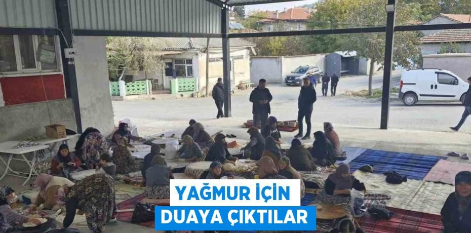 YAĞMUR İÇİN DUAYA ÇIKTILAR