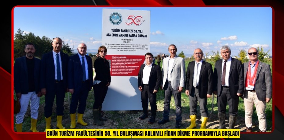 BAÜN TURİZM FAKÜLTESİNİN 50. YIL BULUŞMASI ANLAMLI FİDAN DİKME PROGRAMIYLA BAŞLADI