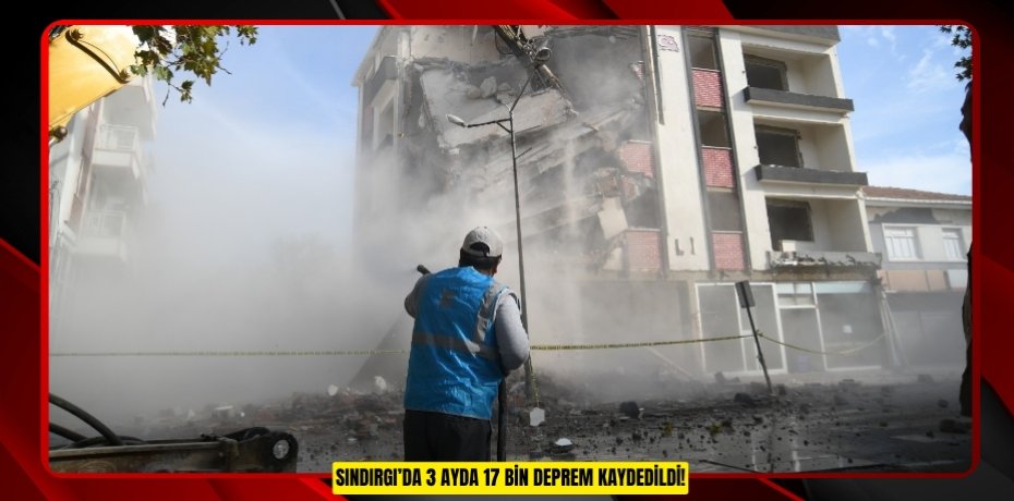 SINDIRGI’DA 3 AYDA 17 BİN DEPREM KAYDEDİLDİ!