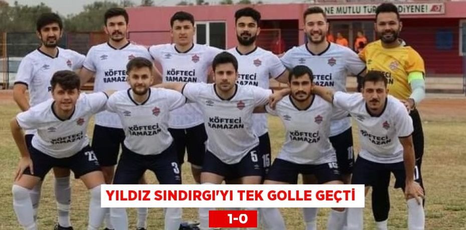 YILDIZ SINDIRGI’YI TEK GOLLE GEÇTİ     1-0