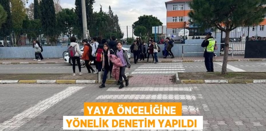 YAYA ÖNCELİĞİNE YÖNELİK DENETİM YAPILDI