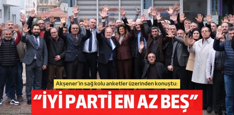 Akşener’in sağ kolu anketler üzerinden konuştu:  “İYİ PARTİ EN AZ BEŞ”