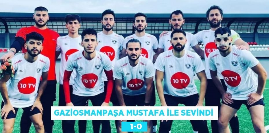 GAZİOSMANPAŞA MUSTAFA İLE SEVİNDİ    1-0