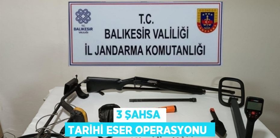 3 şahsa tarihi eser operasyonu 
