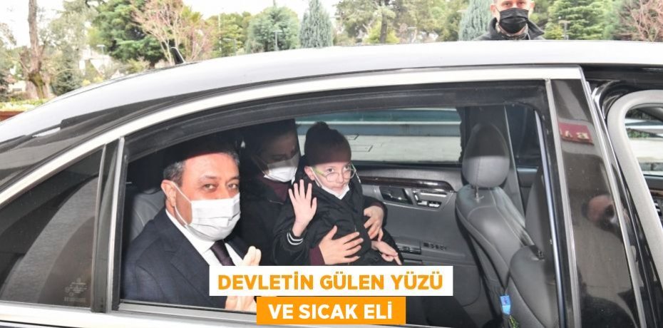 DEVLETİN GÜLEN YÜZÜ  VE SICAK ELİ