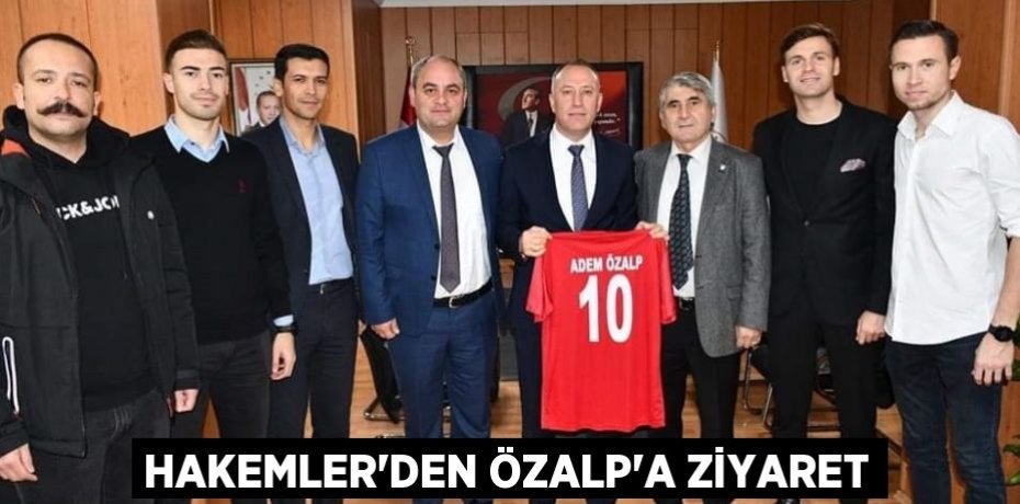 HAKEMLER’DEN ÖZALP’A ZİYARET