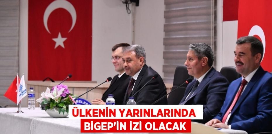 Ülkenin yarınlarında  BİGEP'in izi olacak