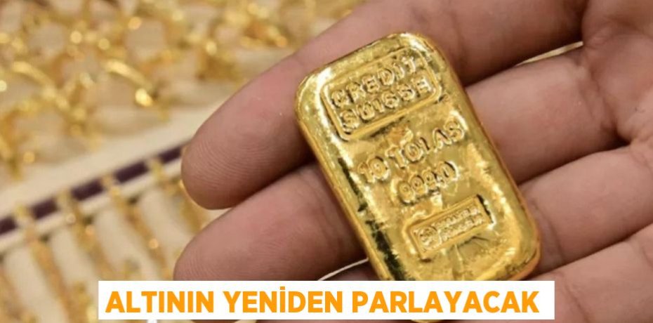Altının yeniden parlayacak