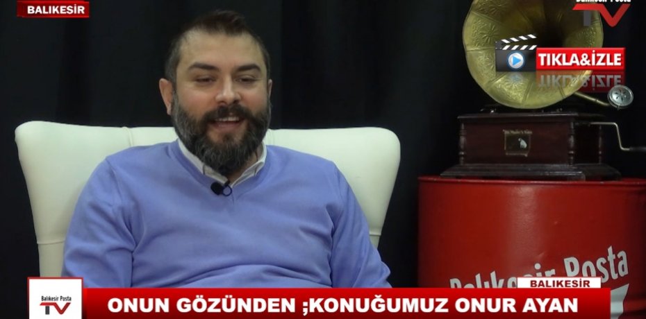 ONUN GÖZÜNDEN ;KONUĞUMUZ ONUR AYAN 11
