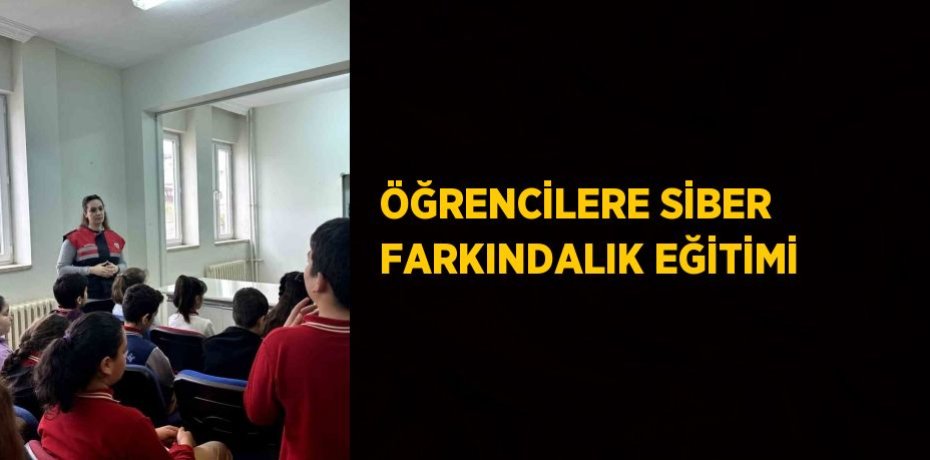 ÖĞRENCİLERE SİBER FARKINDALIK EĞİTİMİ