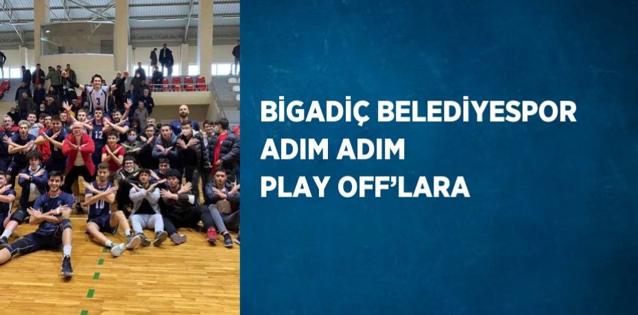 BİGADİÇ BELEDİYESPOR ADIM ADIM PLAY OFF’LARA