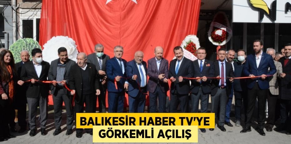 BALIKESİR HABER TV’YE  GÖRKEMLİ AÇILIŞ
