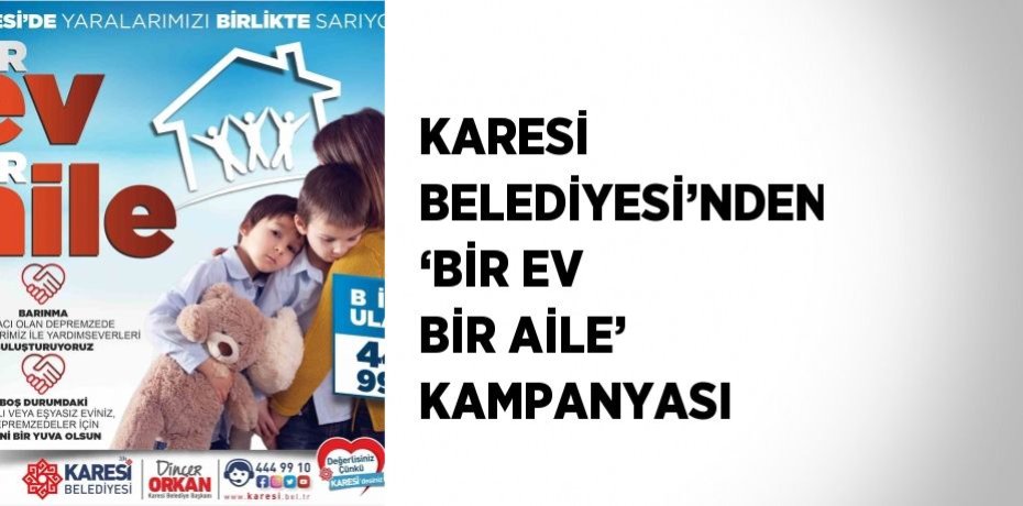 KARESİ BELEDİYESİ’NDEN ‘BİR EV BİR AİLE’ KAMPANYASI