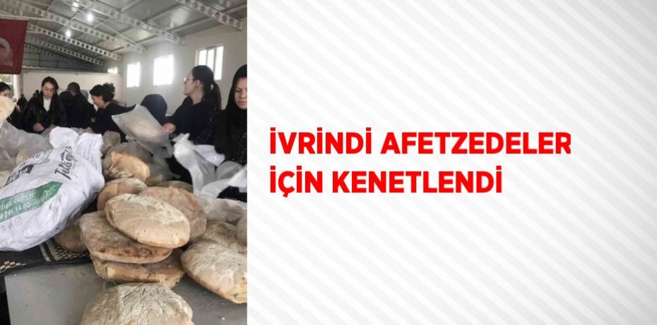 İVRİNDİ AFETZEDELER İÇİN KENETLENDİ