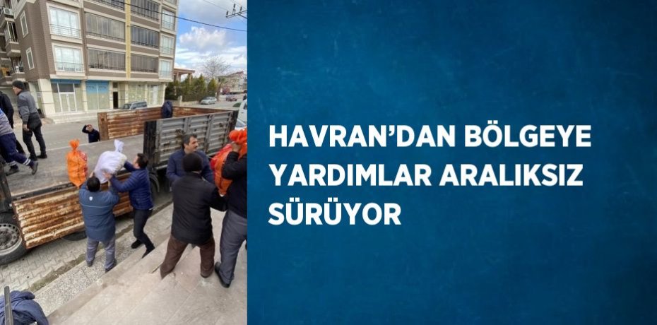 HAVRAN’DAN BÖLGEYE YARDIMLAR ARALIKSIZ SÜRÜYOR