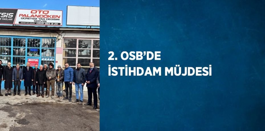 2. OSB’DE İSTİHDAM MÜJDESİ