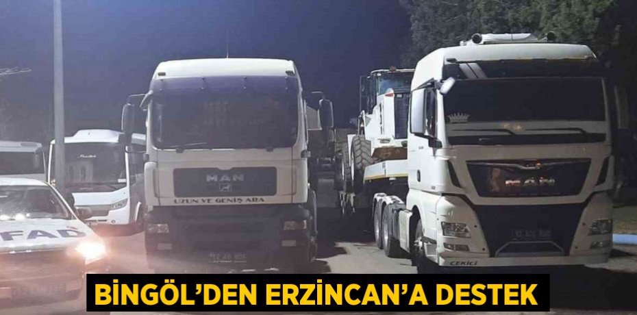 BİNGÖL’DEN ERZİNCAN’A DESTEK