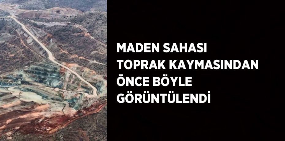 MADEN SAHASI TOPRAK KAYMASINDAN ÖNCE BÖYLE GÖRÜNTÜLENDİ