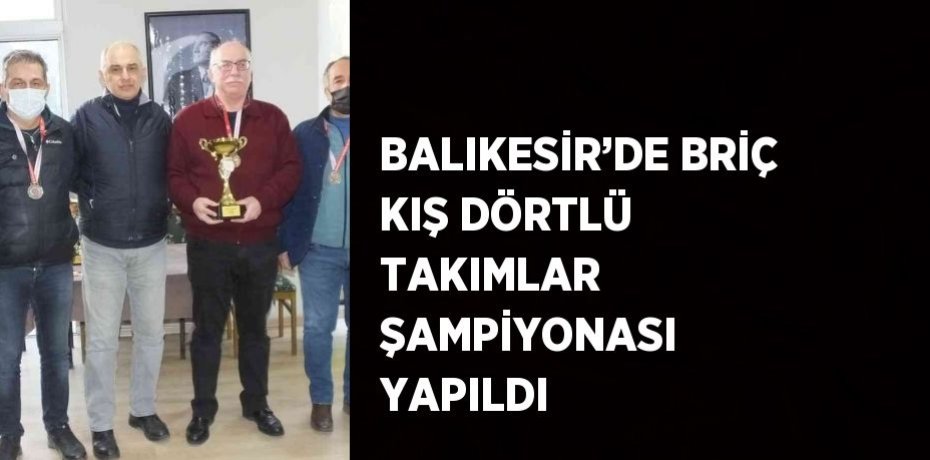 BALIKESİR’DE BRİÇ KIŞ DÖRTLÜ TAKIMLAR ŞAMPİYONASI YAPILDI
