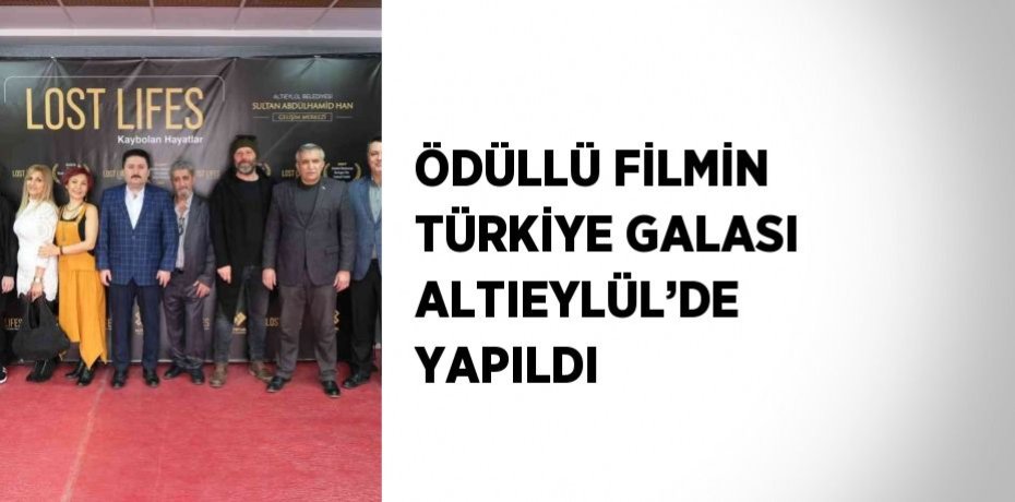 ÖDÜLLÜ FİLMİN TÜRKİYE GALASI ALTIEYLÜL’DE YAPILDI