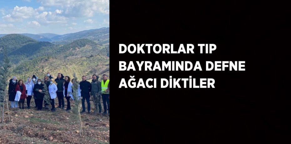 DOKTORLAR TIP BAYRAMINDA DEFNE AĞACI DİKTİLER
