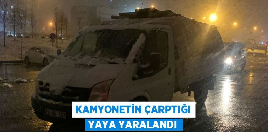 KAMYONETİN ÇARPTIĞI YAYA YARALANDI