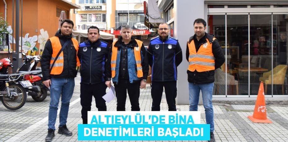 ALTIEYLÜL’DE BİNA  DENETİMLERİ BAŞLADI