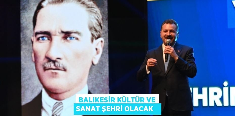 Balıkesir kültür ve sanat şehri olacak  