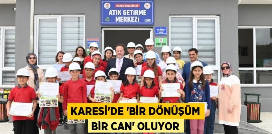 KARESİ’DE ‘BİR DÖNÜŞÜM BİR CAN’ OLUYOR