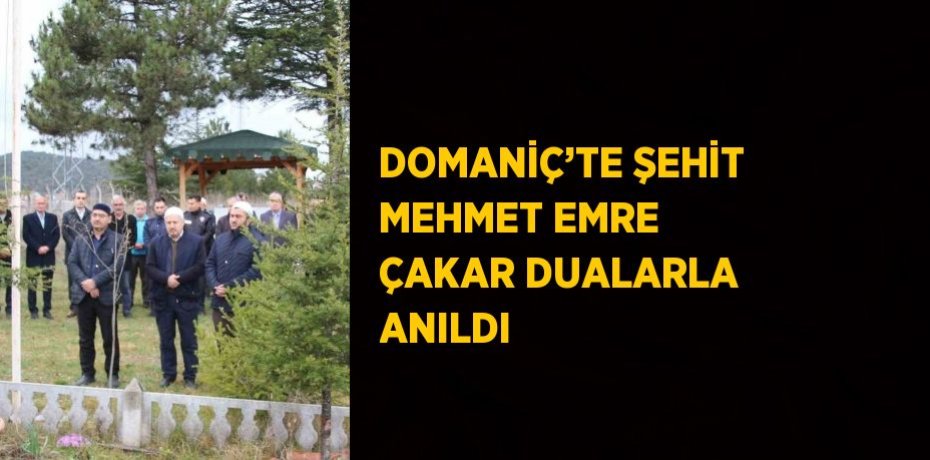 DOMANİÇ’TE ŞEHİT MEHMET EMRE ÇAKAR DUALARLA ANILDI