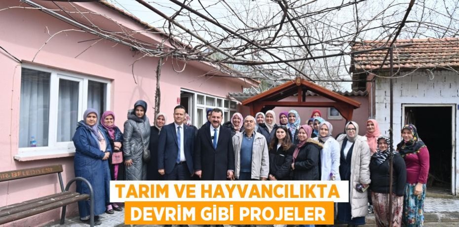 Tarım ve hayvancılıkta devrim gibi projeler