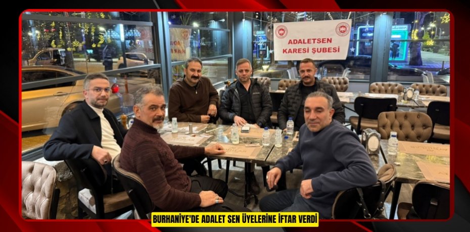 Burhaniye'de Adalet Sen üyelerine iftar verdi  