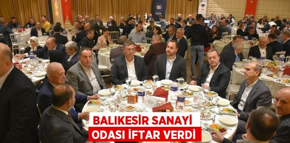 BALIKESİR SANAYİ  ODASI İFTAR VERDİ