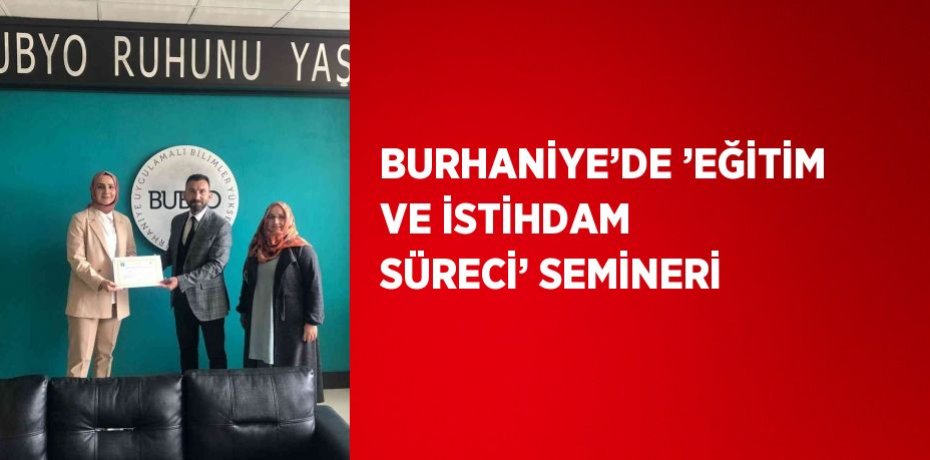 BURHANİYE’DE ’EĞİTİM VE İSTİHDAM SÜRECİ’ SEMİNERİ