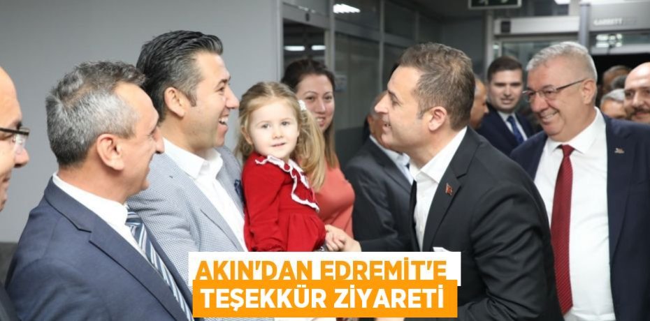 Akın’dan Edremit’e teşekkür ziyareti