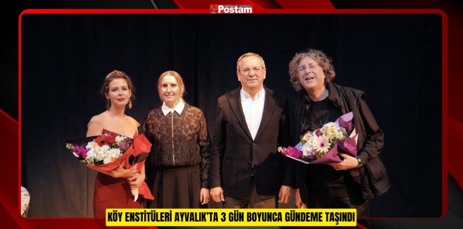 KÖY ENSTİTÜLERİ AYVALIK’TA 3 GÜN BOYUNCA GÜNDEME TAŞINDI