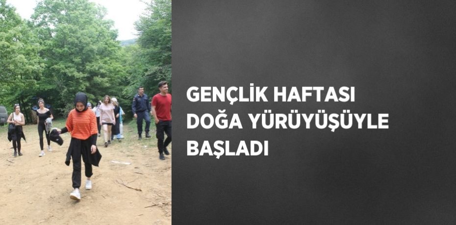 GENÇLİK HAFTASI DOĞA YÜRÜYÜŞÜYLE BAŞLADI