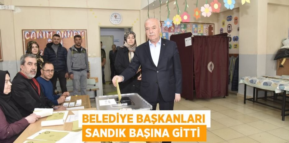 Belediye Başkanları sandık başına gitti