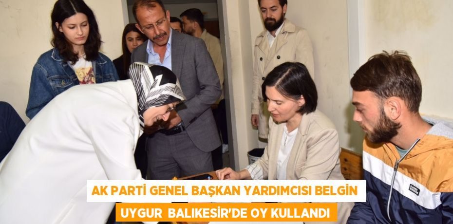 AK Parti Genel Başkan Yardımcısı Belgin Uygur  Balıkesir'de oy kullandı