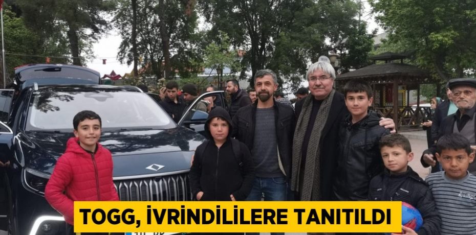 TOGG, İVRİNDİLİLERE TANITILDI