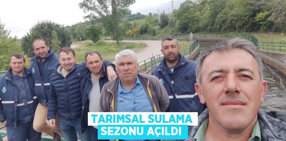 Tarımsal sulama sezonu açıldı