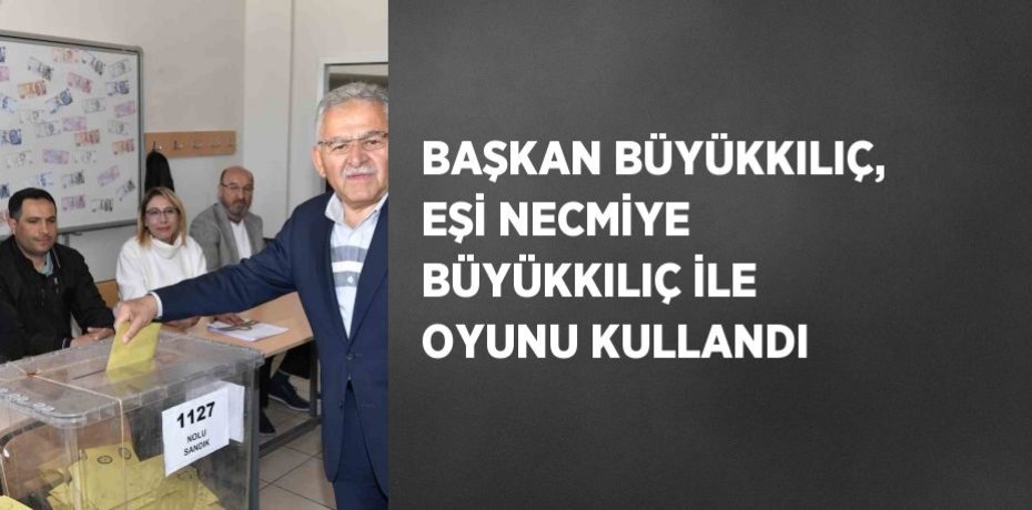 BAŞKAN BÜYÜKKILIÇ, EŞİ NECMİYE BÜYÜKKILIÇ İLE OYUNU KULLANDI