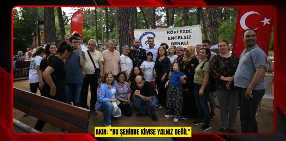 AKIN: "BU ŞEHİRDE KİMSE YALNIZ DEĞİL"