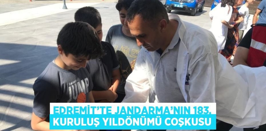 EDREMİT’TE JANDARMA’NIN 183. KURULUŞ YILDÖNÜMÜ COŞKUSU