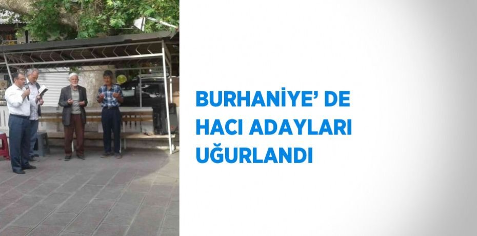 BURHANİYE’ DE HACI ADAYLARI UĞURLANDI