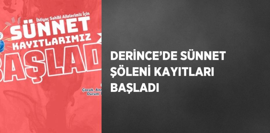 DERİNCE’DE SÜNNET ŞÖLENİ KAYITLARI BAŞLADI