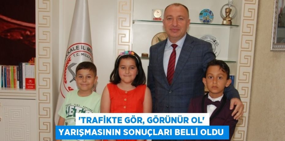 'TRAFİKTE GÖR, GÖRÜNÜR OL' YARIŞMASININ SONUÇLARI BELLİ OLDU